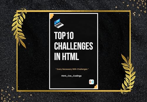 Top 10 HTML Challenges In Project Based Development for Web 